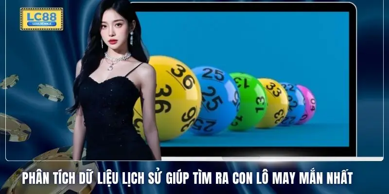 Phân tích dữ liệu lịch sử giúp tìm ra con lô may mắn nhất